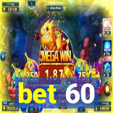 bet 60